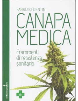Canapa Medica. Frammenti Di Resistenza Sanitaria - Fabrizio Dentini