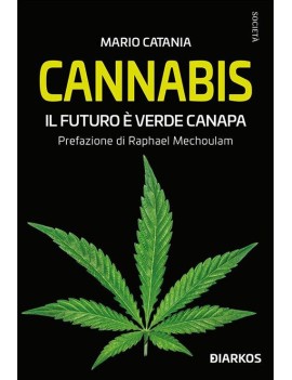 Cannabis. Il futuro E' Verde Canapa - Mario Catania