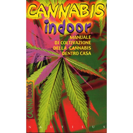 Cannabis Indoor - Manuale Di Coltivazione Della Cannabis Dentro Casa - Autori Vari