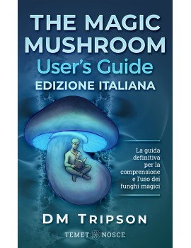 The Magic Mushroom User’s Guide Edizione Italiana - DM Tripson