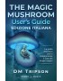 The Magic Mushroom User’s Guide Edizione Italiana - DM Tripson