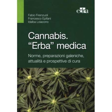 Cannabis. "Erba" medica. - Fabio Firenzuoli, Francesco Epifani, Idalba Loiacono